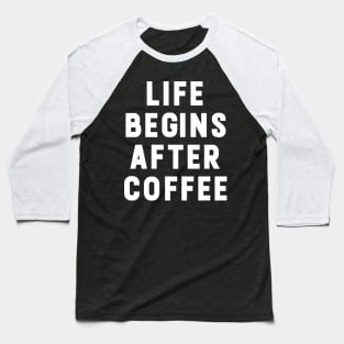 Life Begins After Coffee funny Typography Baseball T-Shirt